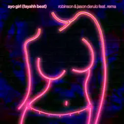 Ayo Girl (Fayahh Beat) [feat. Rema] - Single by Robinson & Jason Derulo album reviews, ratings, credits