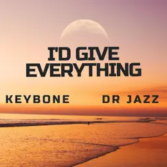 I'd Give Everything (feat. Dr Jazz) - Single by Keybone album reviews, ratings, credits