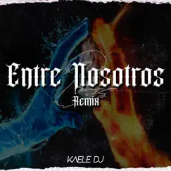 Entre Nosotros (Remix) - Single by Kaele DJ album reviews, ratings, credits