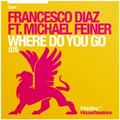 Where Do You Go (feat. Michael Feiner) [Alex Kenji Remix] - Single by Francesco Diaz album reviews, ratings, credits