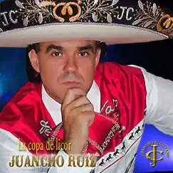 La copa de licor - Single by Juancho Ruiz (El Charro) album reviews, ratings, credits