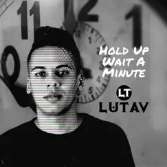 Hold up Wait a Minute - Single by Lutav album reviews, ratings, credits