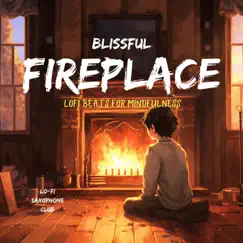 Blissful Fireplace: Lofi Beats for Mindfulness by Lo-Fi Saxophone Club album reviews, ratings, credits