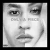 Only a Piece (feat. Jahleel Vibe) - Single album lyrics, reviews, download