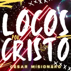 LOCOS POR CRISTO - Single by César Misionero album reviews, ratings, credits