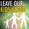 Leave Those Kids Alone - Single album lyrics, reviews, download