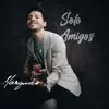 Solo Amigos - Single album lyrics, reviews, download