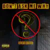 Don't Ask Me Why - EP album lyrics, reviews, download