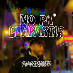 No pa' compartir (feat. FRXSH) - Single by Alxnso album reviews, ratings, credits