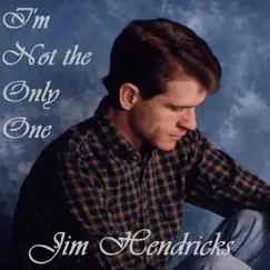 I'm Not the Only One - Single by Jim Hendricks album reviews, ratings, credits