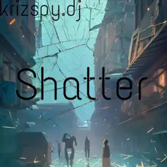 Shatter - Single by Krizspy.DJ album reviews, ratings, credits