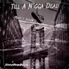Till a N***a Dead (feat. T. Scoob B$M) - Single album lyrics, reviews, download