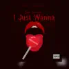 I Just Wanna - Single album lyrics, reviews, download
