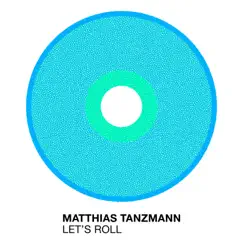 Let's Roll - Single by Matthias Tanzmann album reviews, ratings, credits
