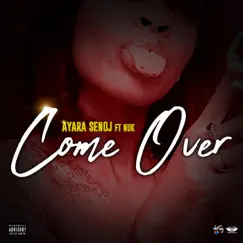 Come Over (feat. Ayara Senoj & Nuk) Song Lyrics