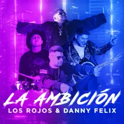La Ambición - Single by Los Rojos & Danny Felix album reviews, ratings, credits