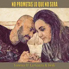 No Prometas lo que No Será (feat. Lorena de la Garza) - Single by Ferk album reviews, ratings, credits