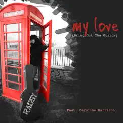 My Love (Bring out the Guards) [feat. Caroline Harrison] Song Lyrics