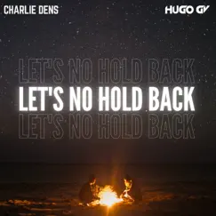 Let's No Hold Back - Single by Charlie Dens & Hugo GV album reviews, ratings, credits