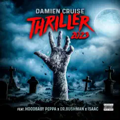 Thriller 2023 (feat. Hoodbaby Peppa, Dr. Bushman & Isaac) - Single by Damien Cruise album reviews, ratings, credits