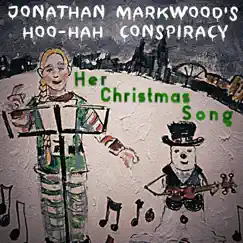 Her Christmas Song - Single by Jonathan Markwood's Hoo-Hah Conspiracy album reviews, ratings, credits
