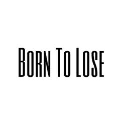 Born To Lose Song Lyrics