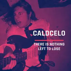 There Is Nothing Left to Lose by Caldcelo album reviews, ratings, credits