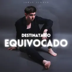 Destinatario Equivocado - Single by Jorge Alonso album reviews, ratings, credits