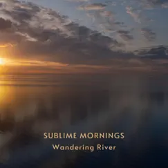 Sublime Mornings - EP by Wandering River album reviews, ratings, credits