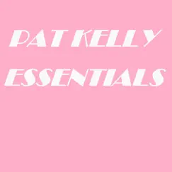 Pat Kelly Essentials by Pat Kelly album reviews, ratings, credits