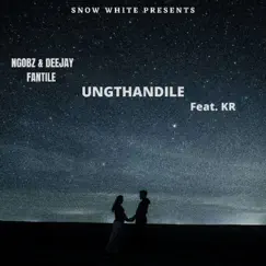 Ungthandile (feat. Deejay Fantile & KR) - Single by Ngobz album reviews, ratings, credits