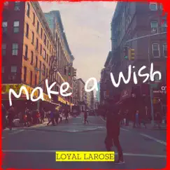 Make a Wish - Single by Loyal LaRose album reviews, ratings, credits