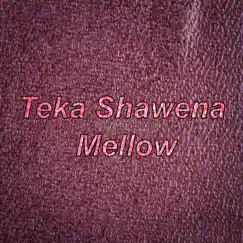 Teka Shawena Mellow Song Lyrics