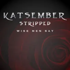Wise Men Say (Stripped) - Single by Katsember album reviews, ratings, credits