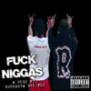 F**k N****s (feat. Youngsta Wid Flo) - Single album lyrics, reviews, download