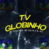 Tv Globinho (feat. Love Funk, Funk Malokeiro & MC Kalyu) song lyrics