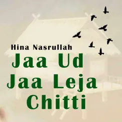 Jaa Ud Jaa Leja Chitti - Single by Hina Nasrullah album reviews, ratings, credits