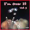 I'm Over It Vol 3 - EP album lyrics, reviews, download