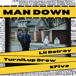 Man Down - Single by Turnitup Drew, Lil Delroy & Kfive album reviews, ratings, credits