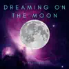 Dreaming On the Moon - Single album lyrics, reviews, download