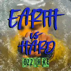Earth Is Hard - Single by Ozzih Ke album reviews, ratings, credits