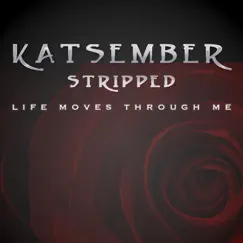 Life Moves Through Me (Stripped) - Single by Katsember album reviews, ratings, credits