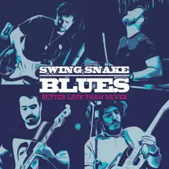 Better Late Than Never - EP by Swing Snake Blues album reviews, ratings, credits