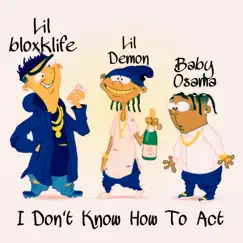 Don't Know How To Act (feat. Lil BloxkLife & Lil Demon) Song Lyrics