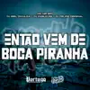 Então Vem De Boca Piranha (feat. Mc Mr. Bim) song lyrics