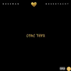 Come Thru - Single by Bossman Boskeyacht album reviews, ratings, credits