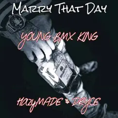 Marry That Day (feat. HazyMADE) - Single by YOUNG BMX KING & Dryce album reviews, ratings, credits