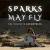 Sparks May Fly (The Complete Soundtrack) album lyrics, reviews, download