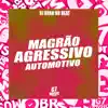 Magrão X Agressivo X Automotivo - Single album lyrics, reviews, download