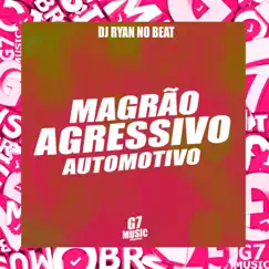 Magrão X Agressivo X Automotivo - Single by DJ RYAN NO BEAT & MC Menor da Alvorada album reviews, ratings, credits